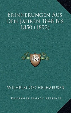 Książka Erinnerungen Aus Den Jahren 1848 Bis 1850 (1892) Wilhelm Oechelhaeuser