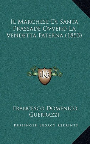 Könyv Il Marchese Di Santa Prassade Ovvero La Vendetta Paterna (1853) Francesco Domenico Guerrazzi