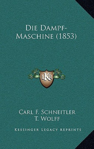 Книга Die Dampf-Maschine (1853) Carl F. Schneitler