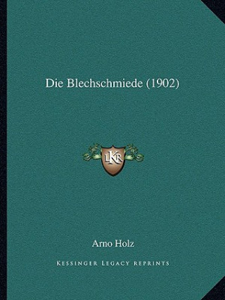 Kniha Die Blechschmiede (1902) Arno Holz