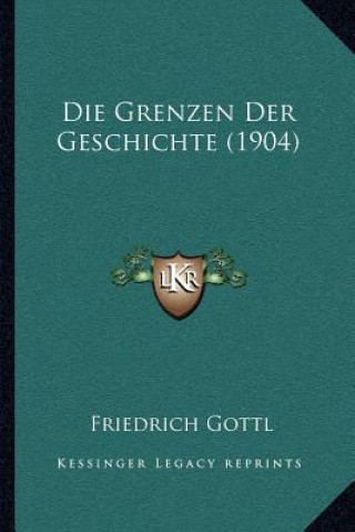 Buch Die Grenzen Der Geschichte (1904) Friedrich Gottl