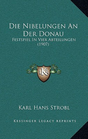 Βιβλίο Die Nibelungen An Der Donau: Festspiel In Vier Abteilungen (1907) Karl Hans Strobl