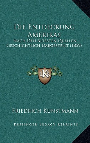 Boek Die Entdeckung Amerikas: Nach Den Altesten Quellen Geschichtlich Dargestellt (1859) Friedrich Kunstmann