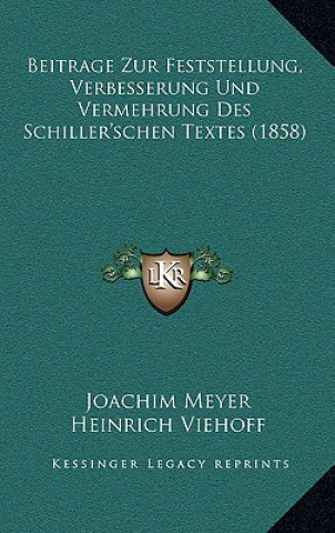 Kniha Beitrage Zur Feststellung, Verbesserung Und Vermehrung Des Schiller'schen Textes (1858) Joachim Meyer