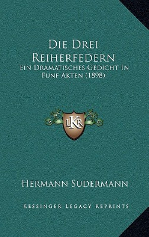 Kniha Die Drei Reiherfedern: Ein Dramatisches Gedicht In Funf Akten (1898) Hermann Sudermann