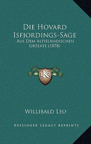 Carte Die Hovard Isfjordings-Sage: Aus Dem Altislandischen Urtexte (1878) Willibald Leo