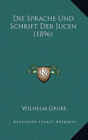 Książka Die Sprache Und Schrift Der Jucen (1896) Wilhelm Grube