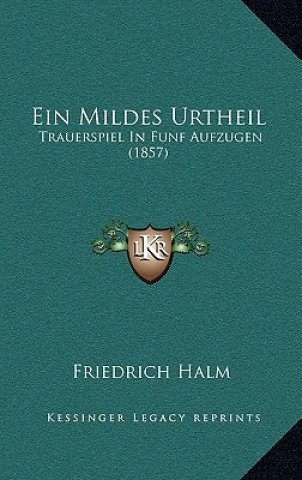 Carte Ein Mildes Urtheil: Trauerspiel In Funf Aufzugen (1857) Friedrich Halm