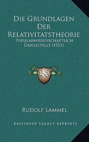 Carte Die Grundlagen Der Relativitatstheorie: Popularwissenschaftlich Dargestellt (1921) Rudolf Lammel