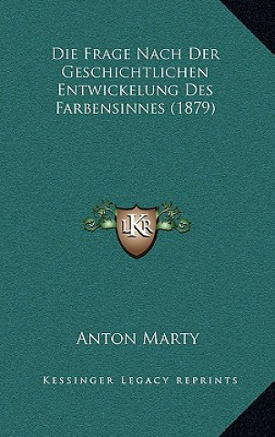 Kniha Die Frage Nach Der Geschichtlichen Entwickelung Des Farbensinnes (1879) Anton Marty