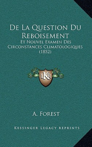 Carte De La Question Du Reboisement: Et Nouvel Examen Des Circonstances Climatologiques (1852) A. Forest