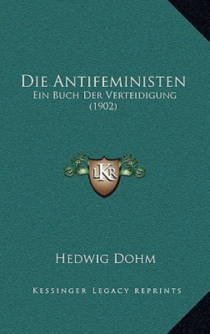 Kniha Die Antifeministen: Ein Buch Der Verteidigung (1902) Hedwig Dohm