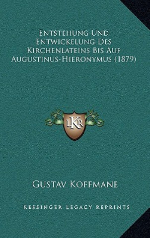 Knjiga Entstehung Und Entwickelung Des Kirchenlateins Bis Auf Augustinus-Hieronymus (1879) Gustav Koffmane