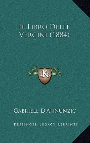 Kniha Il Libro Delle Vergini (1884) Gabriele D'Annunzio