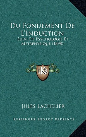 Kniha Du Fondement De L'Induction: Suivi De Psychologie Et Metaphysique (1898) Jules Lachelier