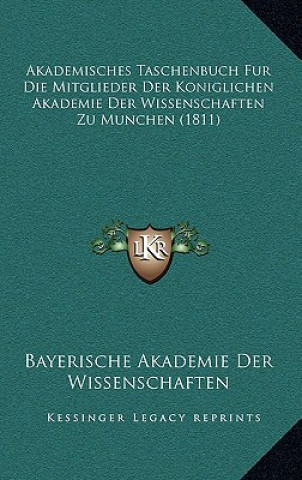 Kniha Akademisches Taschenbuch Fur Die Mitglieder Der Koniglichen Akademie Der Wissenschaften Zu Munchen (1811) Bayerische Akademie Der Wissenschaften
