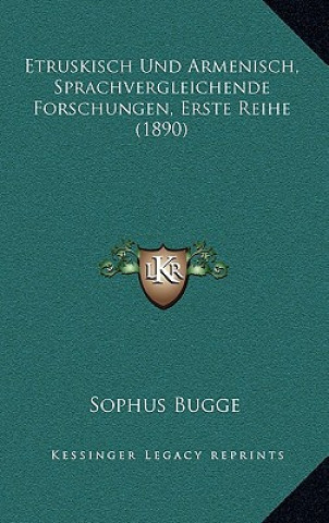 Kniha Etruskisch Und Armenisch, Sprachvergleichende Forschungen, Erste Reihe (1890) Sophus Bugge