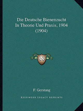 Könyv Die Deutsche Bienenzucht In Theorie Und Praxis, 1904 (1904) F. Gerstung