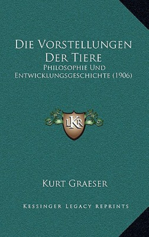 Buch Die Vorstellungen Der Tiere: Philosophie Und Entwicklungsgeschichte (1906) Kurt Graeser