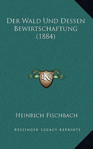 Buch Der Wald Und Dessen Bewirtschaftung (1884) Heinrich Fischbach