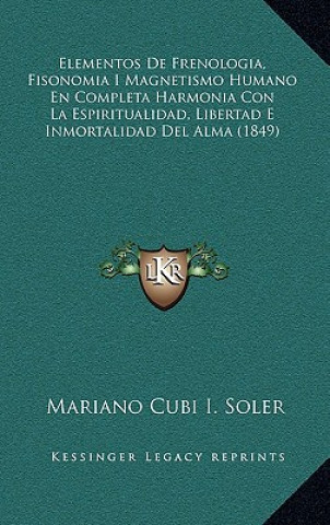 Książka Elementos De Frenologia, Fisonomia I Magnetismo Humano En Completa Harmonia Con La Espiritualidad, Libertad E Inmortalidad Del Alma (1849) Mariano Cubi I. Soler