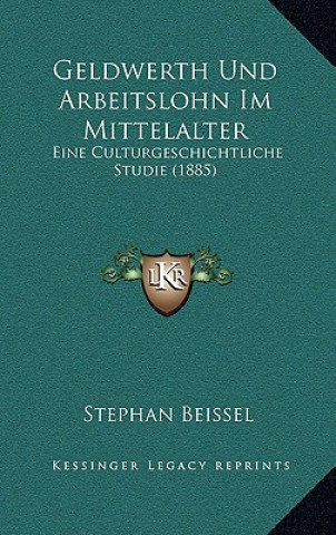 Livre Geldwerth Und Arbeitslohn Im Mittelalter: Eine Culturgeschichtliche Studie (1885) Stephan Beissel