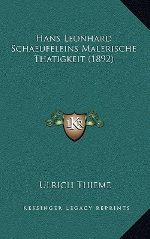 Kniha Hans Leonhard Schaeufeleins Malerische Thatigkeit (1892) Ulrich Thieme