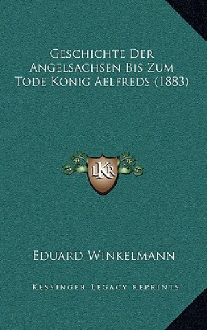 Carte Geschichte Der Angelsachsen Bis Zum Tode Konig Aelfreds (1883) Eduard Winkelmann