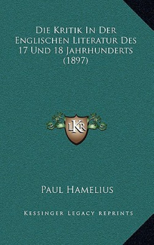 Kniha Die Kritik In Der Englischen Literatur Des 17 Und 18 Jahrhunderts (1897) Paul Hamelius