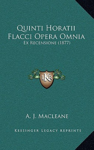Kniha Quinti Horatii Flacci Opera Omnia: Ex Recensione (1877) A. J. Macleane