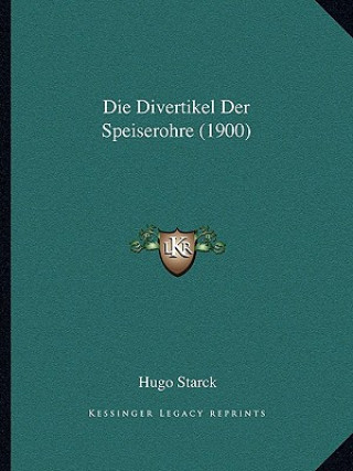 Kniha Die Divertikel Der Speiserohre (1900) Hugo Starck