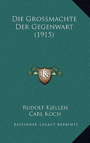 Könyv Die Grossmachte Der Gegenwart (1915) Rudolf Kjellen
