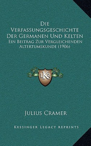 Książka Die Verfassungsgeschichte Der Germanen Und Kelten: Ein Beitrag Zur Vergleichenden Altertumskunde (1906) Julius Cramer