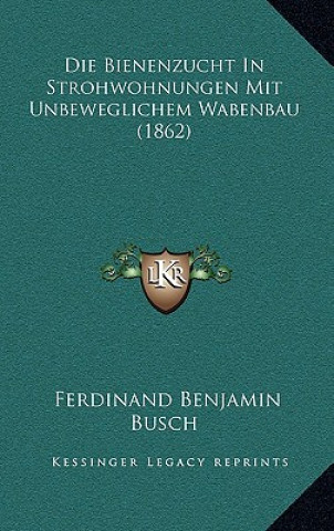 Carte Die Bienenzucht In Strohwohnungen Mit Unbeweglichem Wabenbau (1862) Ferdinand Benjamin Busch