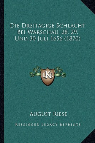 Kniha Die Dreitagige Schlacht Bei Warschau, 28, 29, Und 30 Juli 1656 (1870) August Riese