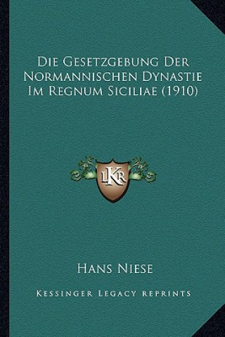 Könyv Die Gesetzgebung Der Normannischen Dynastie Im Regnum Siciliae (1910) Hans Niese