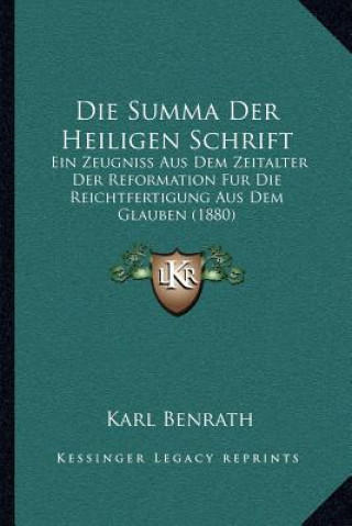 Książka Die Summa Der Heiligen Schrift: Ein Zeugniss Aus Dem Zeitalter Der Reformation Fur Die Reichtfertigung Aus Dem Glauben (1880) Karl Benrath