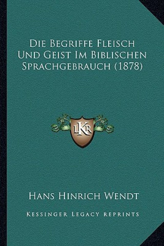 Książka Die Begriffe Fleisch Und Geist Im Biblischen Sprachgebrauch (1878) Hans Hinrich Wendt