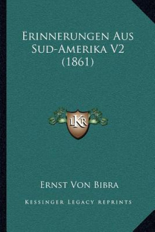 Kniha Erinnerungen Aus Sud-Amerika V2 (1861) Ernst Von Bibra
