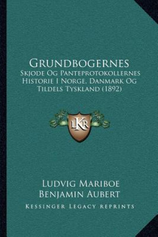 Buch Grundbogernes: Skjode Og Panteprotokollernes Historie I Norge, Danmark Og Tildels Tyskland (1892) Ludvig Mariboe Benjamin Aubert