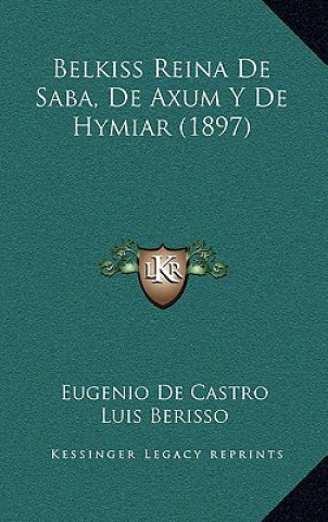 Kniha Belkiss Reina De Saba, De Axum Y De Hymiar (1897) Eugenio De Castro