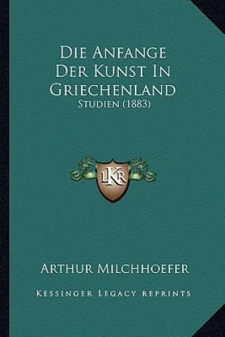 Carte Die Anfange Der Kunst In Griechenland: Studien (1883) Arthur Milchhoefer