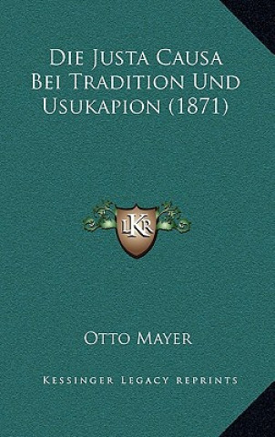 Carte Die Justa Causa Bei Tradition Und Usukapion (1871) Otto Mayer