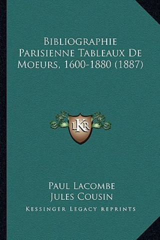 Könyv Bibliographie Parisienne Tableaux De Moeurs, 1600-1880 (1887) Paul Lacombe