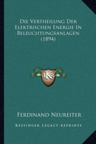 Kniha Die Vertheilung Der Elektrischen Energie In Beleuchtungsanlagen (1894) Ferdinand Neureiter