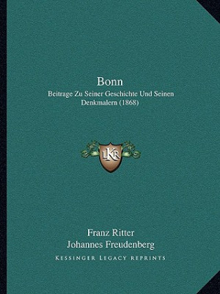 Könyv Bonn: Beitrage Zu Seiner Geschichte Und Seinen Denkmalern (1868) Franz Ritter