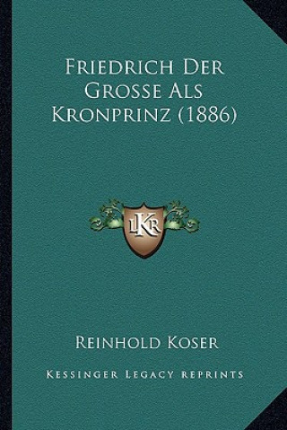 Knjiga Friedrich Der Grosse Als Kronprinz (1886) Reinhold Koser