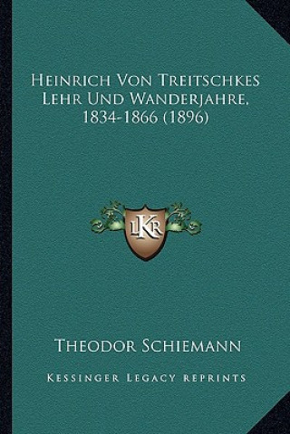 Carte Heinrich Von Treitschkes Lehr Und Wanderjahre, 1834-1866 (1896) Theodor Schiemann