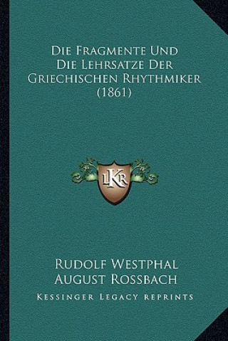 Książka Die Fragmente Und Die Lehrsatze Der Griechischen Rhythmiker (1861) Rudolf Westphal