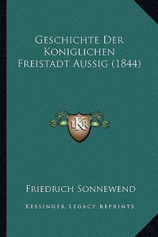 Книга Geschichte Der Koniglichen Freistadt Aussig (1844) Friedrich Sonnewend